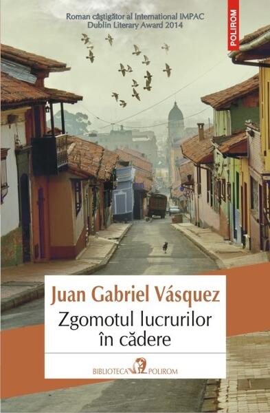 Zgomotul lucrurilor în cădere - Juan Gabriel Vásquez - Polirom