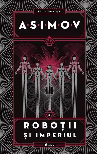Roboții și Imperiul. Seria Roboții (Vol. 5) - Isaac Asimov - Paladin