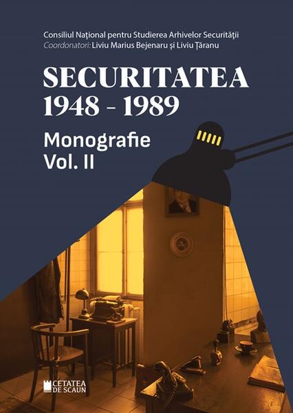Securitatea (1948-1989). Monografie (Vol.2) - Liviu Marius Bejenaru, Liviu Țăranu - Cetatea de Scaun