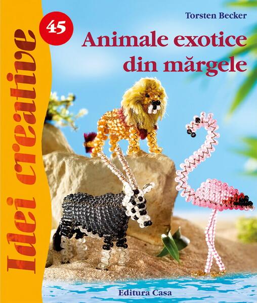 Animale exotice din mărgele. Idei creative 45 - Becker Torsten - Casa