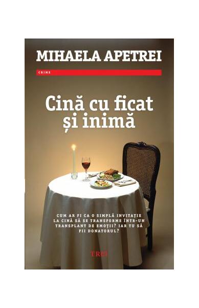 Cină cu ficat și inimă - Mihaela Apetrei - Trei