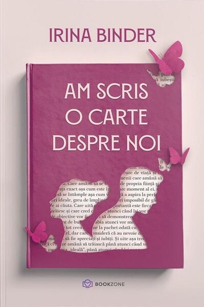 Am scris o carte despre noi - Irina Binder - Bookzone