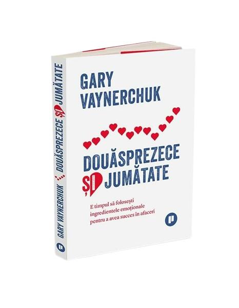 Douăsprezece și jumătate - Gary Vaynerchuk - Publica