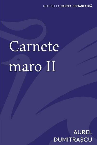 Carnete maro (Vol. 2) - Aurel Dumitraşcu - Cartea Românească | Art