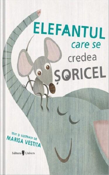 Elefantul care se credea șoricel - Marisa Vestita - Univers