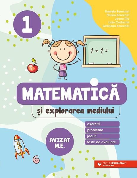 Matematică și explorarea mediului. Clasa I - Daniela Berechet, Florian Berechet, Jeana Tița, Lidia Costache, Gențiana Berechet - Paralela 45 educațional