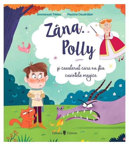 Zâna Polly și cavalerul care nu știa cuvintele magice - Emmanuel Trédez - Univers