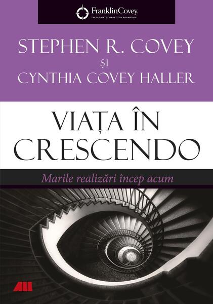 Viața în crescendo - Stephen R. Covey, Cynthia Covey Haller - All