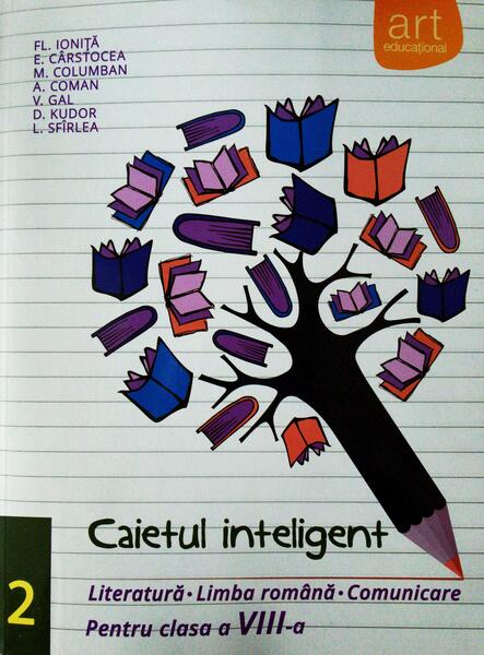 Caietul inteligent. Literatură, limba română, comunicare. Pentru clasa a VIII-a. Semestrul II - Elena Cârstocea, Ana Coman, Monica H. Columban, Victoria Gal, Dorina Kudor, Lenuța Sfîrlea - Art Klett