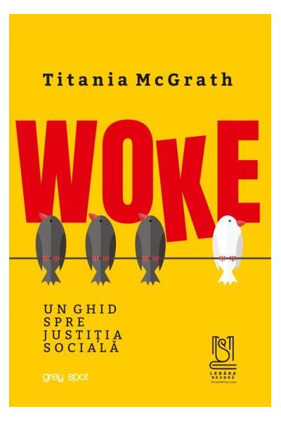WOKE. Un ghid spre justiția socială - Titania McGrath - Lebăda Neagră