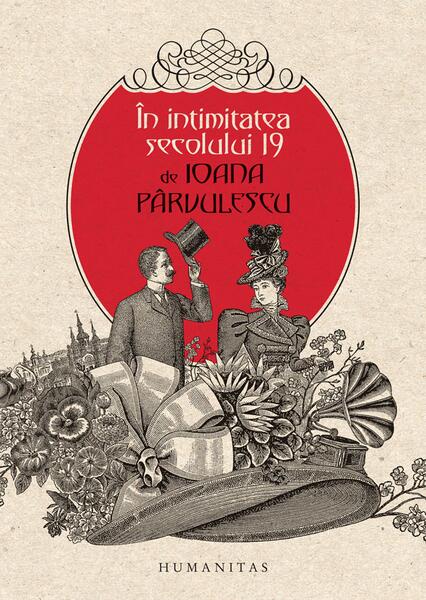 În intimitatea secolului 19 - Ioana Pârvulescu - Humanitas
