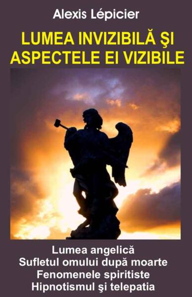 Lumea invizibilă şi aspectele ei vizibile - Alexis Lepicier - Antet Revolution