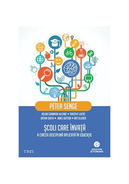 Școli care învață. A cincea disciplină aplicată în educație - Peter Senge, Art Kleiner, Bryan Smith, Janis Dutton, Nelda Cambron-Mccabe, Timothy Lucas - Trei