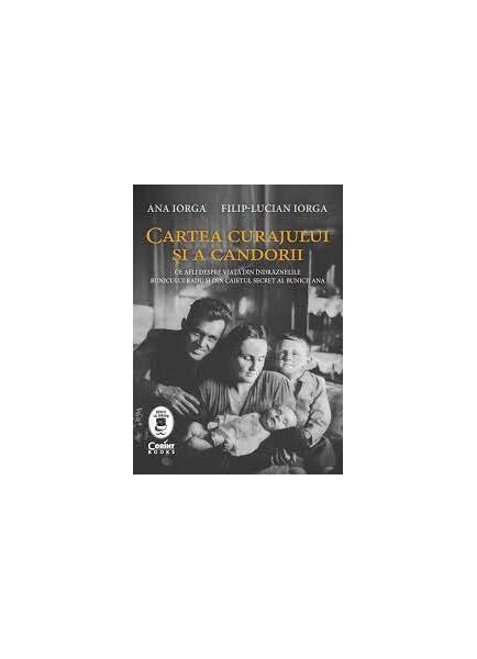 Cartea curajului și a candorii - Ana Iorga, Filip Lucian Iorga