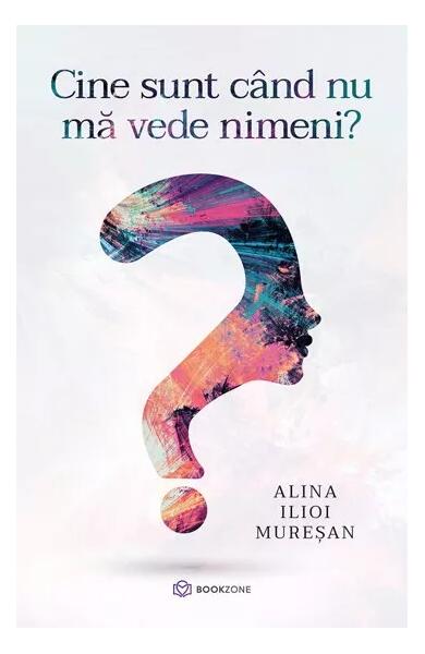 Cine sunt când nu mă vede nimeni? - Alina Ilioi-Mureșan - Bookzone