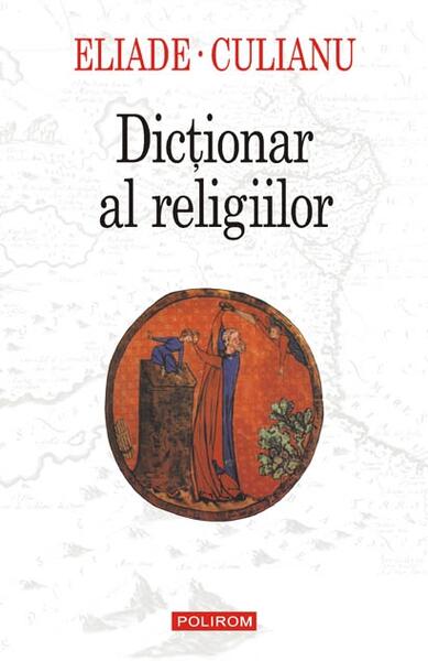 Dicţionar al religiilor - Ioan Petru Culianu, Mircea Eliade - Polirom