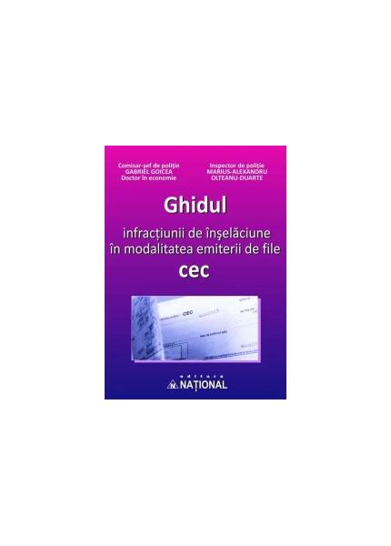 Ghidul infracţiunii de înşelăciune în modalitatea emiterii de file cec - Alexandru Marius Olteanu-Duarte, Gabriel Goicea - Naţional