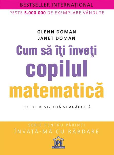 Cum să îți înveți copilul matematică - Glenn Doman, Janet Doman - Didactica Publishing House