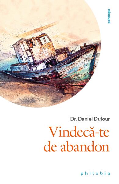 Vindecă-te de abandon - Dr. Daniel Dufour - Philobia