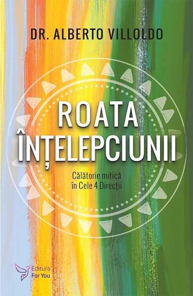 Roata Înțelepciunii - Alberto Villoldo - For You
