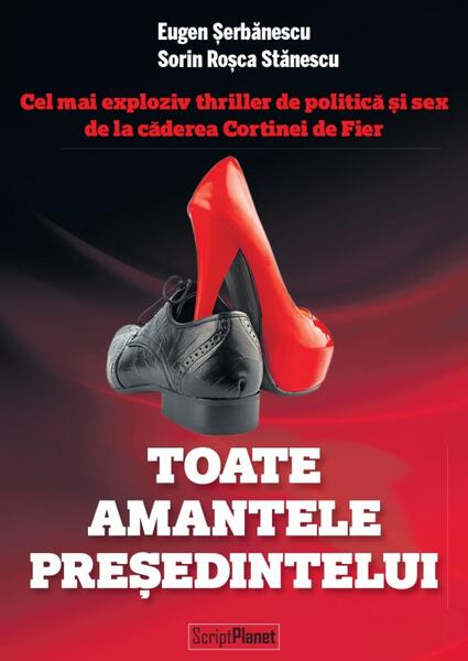 Toate amantele președintelui (Ediție bilingvă Română-Engleză) - Eugen Șerbănescu, Sorin Roșca Stănescu - Bestseller
