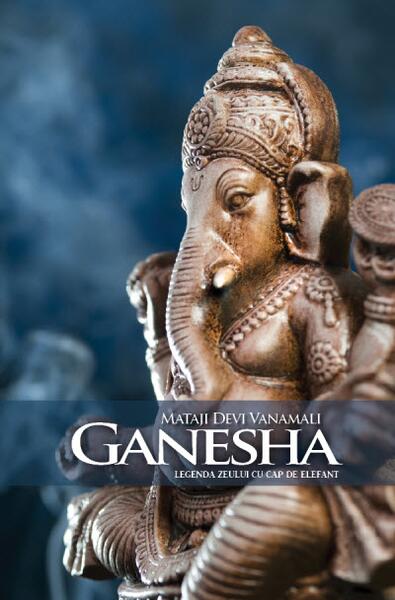 Ganesha. Legenda zeului cu cap de elefant - Mataji Devi Vanamali - Atman