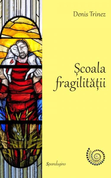 Școala fragilității - Denis Trinez - Spandugino