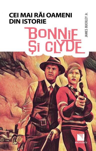 Bonnie și Clyde. Colecția Cei mai răi oameni din istorie - James Buckley JR.