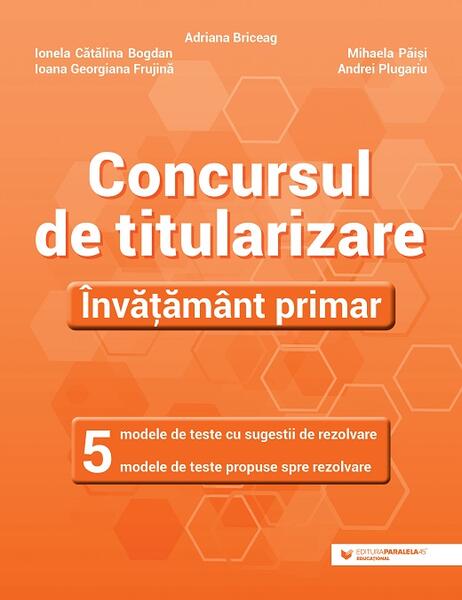 Concursul de titularizare • Învățământ primar - Ionela Cătălina Bogdan, Adriana Briceag, Andrei Plugariu, Ioana Georgiana Frujină, Mihaela Păiși - Paralela 45 educațional