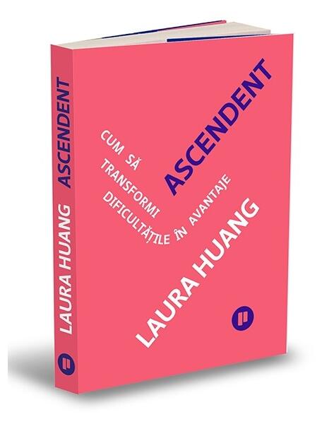 Ascendent. Cum să transformi dificultățile în avantaje - Laura Huang