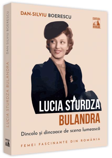 Lucia Sturdza Bulandra, dincolo și dincoace de scena lumească - Dan-Silviu Boerescu - Neverland