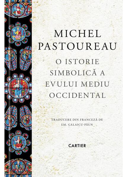 O istorie simbolică a Evului Mediu Occidental - Michel Pastoureau - Cartier