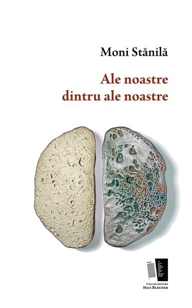Ale noastre dintru ale noastre - Moni Stănilă - Casa de editură Max Blecher