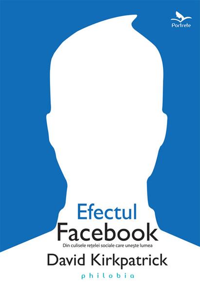 Efectul Facebook - David Kirkpatrick - Philobia