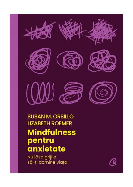 Mindfulness pentru anxietate - Lizabeth Roemer, Susan M. Orsillo - Curtea Veche