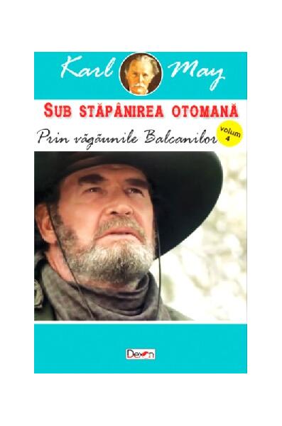 Prin văgăunile Balcanilor. Sub stăpânirea otomană Vol.4 - Karl May - Dexon