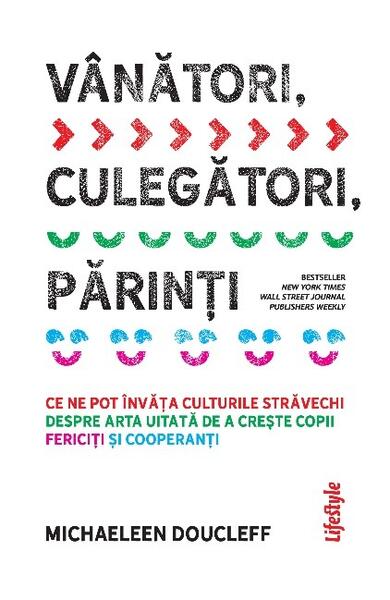 Vânători, culegători, părinți - Michaeleen Doucleff - Lifestyle