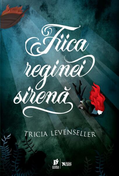 Fiica reginei sirenă - Tricia Levenseller - Storia Books