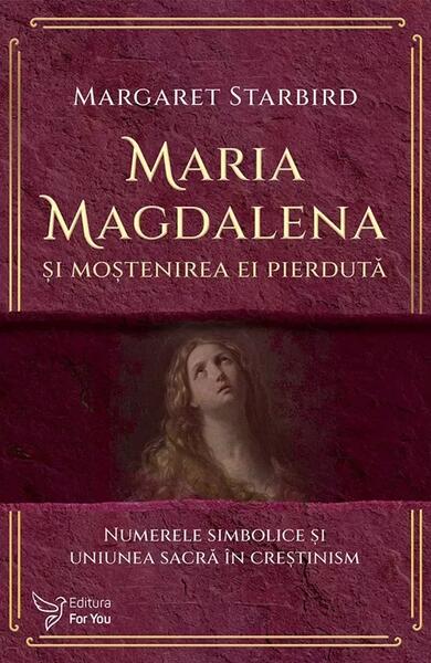 Maria Magdalena și moștenirea ei pierdută - Margaret Starbird - For You