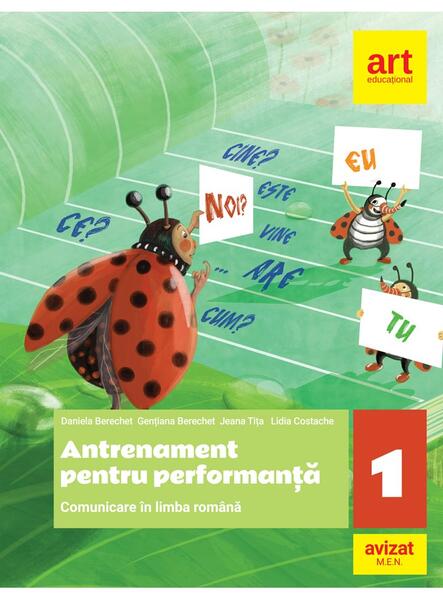 Comunicare în limba română. Antrenament pentru performanță. Clasa a I-a - Daniela Berechet, Florian Berechet, Jeana Tița, Lidia Costache - Art Klett