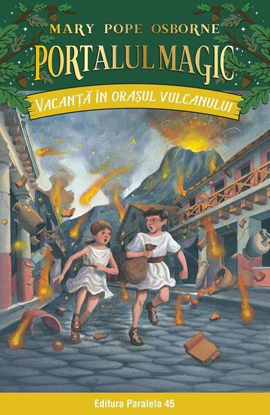 Portalul magic. Vacanță în orașul vulcanului (Vol. 13) - Mary Pope Osborne - Paralela 45
