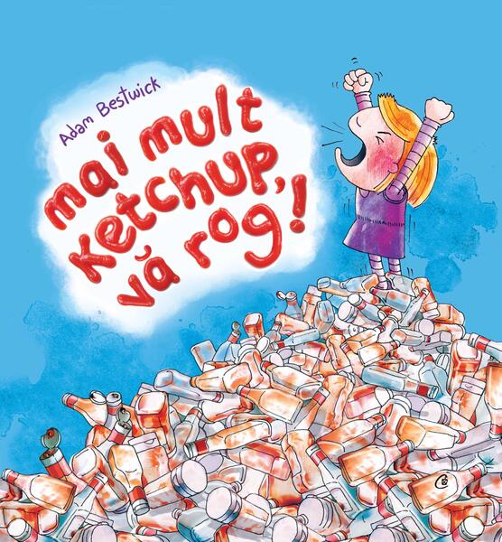 Mai mult ketchup, vă rog! - Adam Bestwick - Curtea Veche