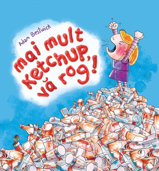 Mai mult ketchup, vă rog! - Adam Bestwick - Curtea Veche