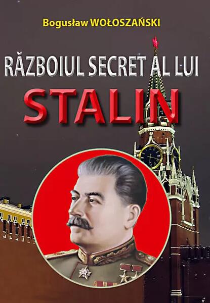 Războiul secret al lui Stalin - Bogusław Wołoszański - Orizonturi