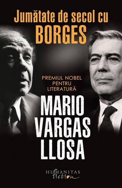 Jumătate de secol cu Borges - Mario Vargas Llosa - Humanitas Fiction