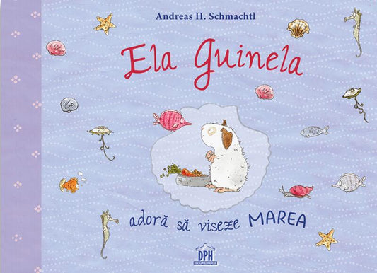 Ela Guinela adoră să viseze marea - Andreas H. Schmachtl - Didactica Publishing House
