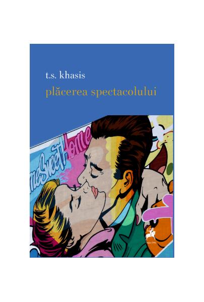 Plăcerea spectacolului - T.S. Khasis - Tracus Arte