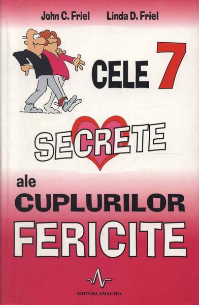 Cele 7 secrete ale cuplurilor fericite - John C.  Friel, Linda D.  Friel - Amaltea