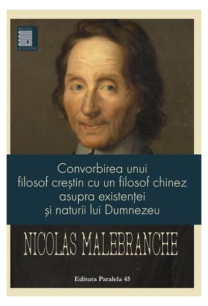 Convorbirea unui filosof creștin cu un filosof chinez asupra existenței și naturii lui Dumnezeu - Nicolas de Malebranche - Paralela 45