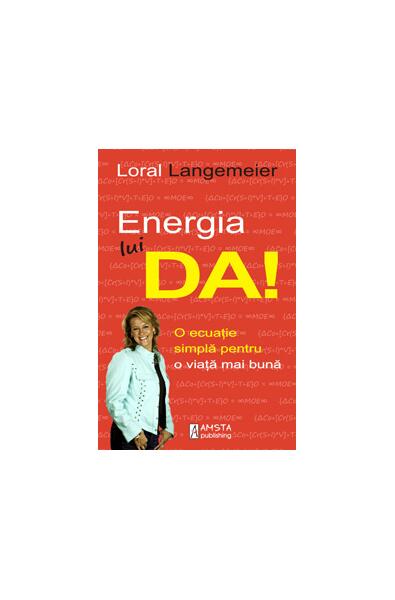 Energia lui... DA! - Loral Langemeier - Amsta